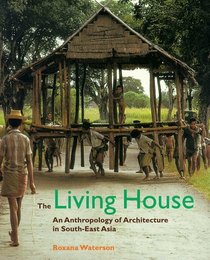 The Living House: An Anthropology of Architecture in South East Asia