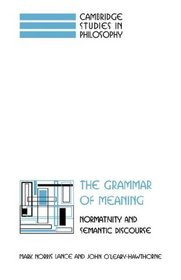The Grammar of Meaning: Normativity and Semantic Discourse (Cambridge Studies in Philosophy)