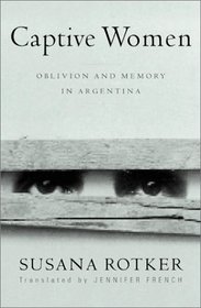 Captive Women: Oblivion and Memory in Argentina (Cultural Studies of the Americas, V. 10)