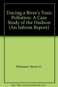 Tracing a River's Toxic Pollution: A Case Study of the Hudson (An Inform Report)
