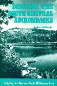 Discover the South Central Adirondacks: Including the Siamese Ponds Wilderness Area (Discover the Adirondacks series)