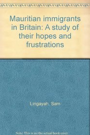 Mauritian immigrants in Britain: A study of their hopes and frustrations