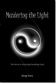 Mastering the Light: The Secret to Attracting Everything Good
