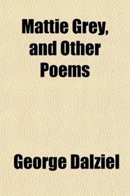Mattie Grey, and Other Poems