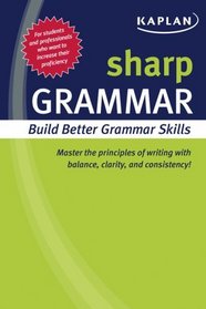 Sharp Grammar: Building Better Grammar Skills (Kaplan Sharp Series)