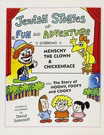 Jewish Stories of Fun and Adventure: Starring Menschy the Clown and Chickenface & Noony, Foofy, and Cooky
