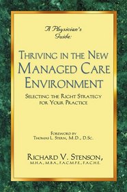 A Physician's Guide to Thriving in the New Managed Care Environment : Selecting the Right Strategy for Your Practice