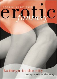 Kathryn in the City: Create Your Own Erotic Fantasy (Create Your Own Erotic Fantasy)