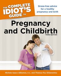 The Complete Idiot's Guide to Pregnancy and Childbirth, 3rd Edition