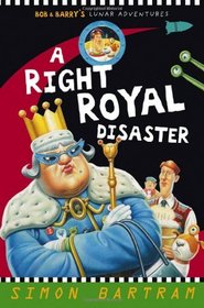 A Right Royal Disaster (Bob and Barry's Lunar Adventures)