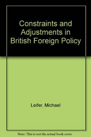 Constraints and Adjustments in British Foreign Policy (Acton Society studies, 2)