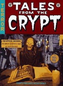 Tales From The Crypt : The Official Archives Including The Complete History of Ec Comics and the Hit Television Series