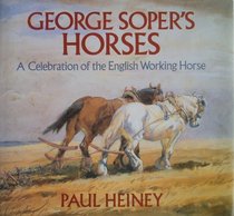 George Soper's Horses: A Celebration of the English Working Horse