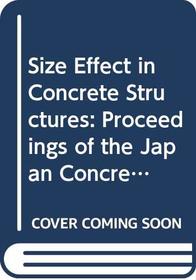 Size Effect in Concrete Structures: Proceedings of the Japan Concrete Institute International Workshop, 31 October-2 November 1993, Sendai, Japan