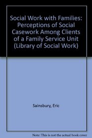 Social Work with Families: Perceptions of Social Casework Among Clients of a Family Service Unit (Library of Social Work)