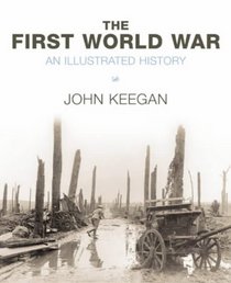 The First World War: Illustrated History