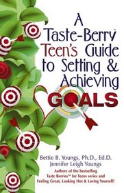 A Taste-Berry Teen's Guide to Setting and Achieving Goals (Taste Berries for Teens)