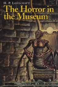 The Horror in the Museum and Other Revisions (Collected Lovecraft Fiction, Vol. 4)