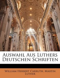 Auswahl Aus Luthers Deutschen Schriften (German Edition)