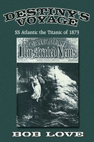 Destiny's Voyage: SS Atlantic the Titanic of 1873