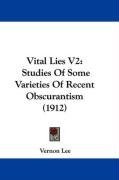 Vital Lies V2: Studies Of Some Varieties Of Recent Obscurantism (1912)