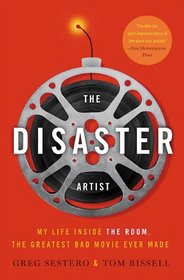 The Disaster Artist: My Life Inside The Room, the Greatest Bad Movie Ever Made