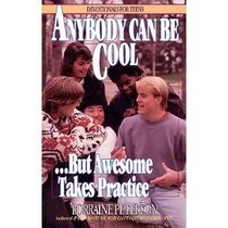 Anybody Can Be Cool-- But Awesome Takes Practice (Devotionals for Teens)