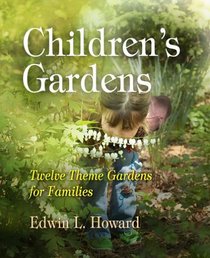 Children's Gardens: Twelve Theme Garden's for Families