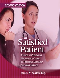 The Satisfied Patient (2nd Edition): A Guide to Preventing Malpractice Claims by Providing Excellent Customer Service
