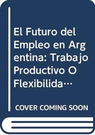 El Futuro Del Empleo En La Argentina-Trabajo Prod 1A.Ed
