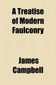 A Treatise of Modern Faulconry