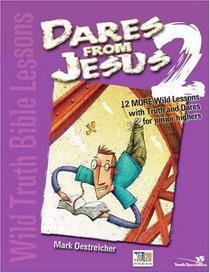 Wild Truth Bible Lessons-Dares from Jesus 2 : 12 More Wild Lessons with Truth and Dares for Junior Highers (Youth Specialties)