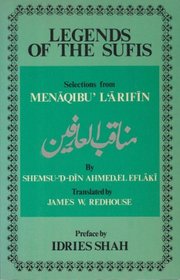 Legends of the Sufis: Selected Anecdotes from the Work Entitled 'The Acts of Theadepts' ('Men Aqibu 'l' Arif In)