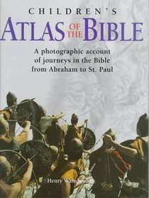 Children's Atlas of the Bible: A Photographic Account of the Journeys in the Bible from Abraham to St. Paul