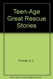 Teen-Age Great Rescue Stories