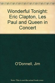 Wonderful Tonight: Eric Clapton, Les Paul and Queen in Concert