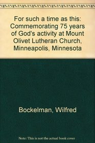 For such a time as this: Commemorating 75 years of God's activity at Mount Olivet Lutheran Church, Minneapolis, Minnesota