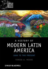 A History of Modern Latin America: 1800 to the Present (Wiley Desktop Editions)