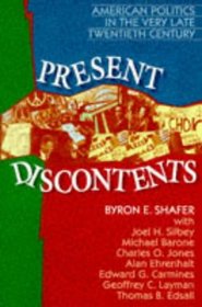 Present Discontents: American Politics in the Very Late Twentieth Century (American Politics Series)