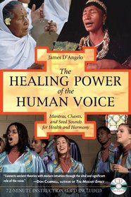 The Healing Power of the Human Voice: Mantras, Chants, and Seed Sounds for Health and Harmony