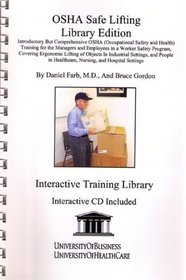 OSHA Safe Lifting Library Edition: Introductory But Comprehensive OSHA (Occupational Safety and Health) Training for the Managers and Employees in a Worker Safety Program, Covering Ergonomic Lifting of Objects In Industrial Settings, and People in Healthc