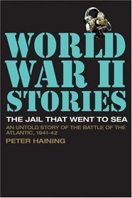 The Jail that Went to Sea: An Untold Story of the Battle of the Atlantic, 1941-42 (World War II Stories)