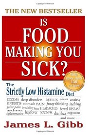 Is Food Making You Sick?: The Strictly Low Histamine Diet