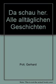 Da schau her: Alle alltaglichen Geschichten (German Edition)