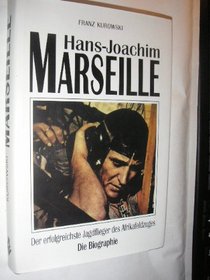 Hans-Joachim Marseille: Der erfolgreichste Jagdflieger des Afrikafeldzuges : die Biographie (German Edition)