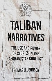 Taliban Narratives: The Use and Power of Stories in the Afghanistan Conflict
