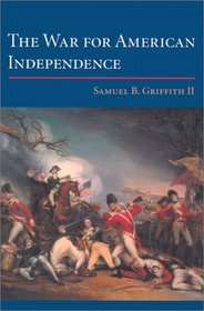 The War for American Independence: From 1760 to the Surrender at Yorktown in 1781