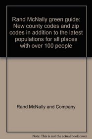 Rand McNally green guide: New county codes and zip codes in addition to the latest populations for all places with over 100 people