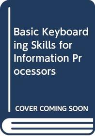 Basic Keyboarding Skills for Information Processors
