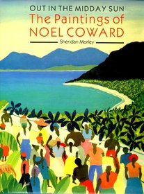 OUT IN THE MIDDAY SUN: PAINTINGS OF NOEL COWARD